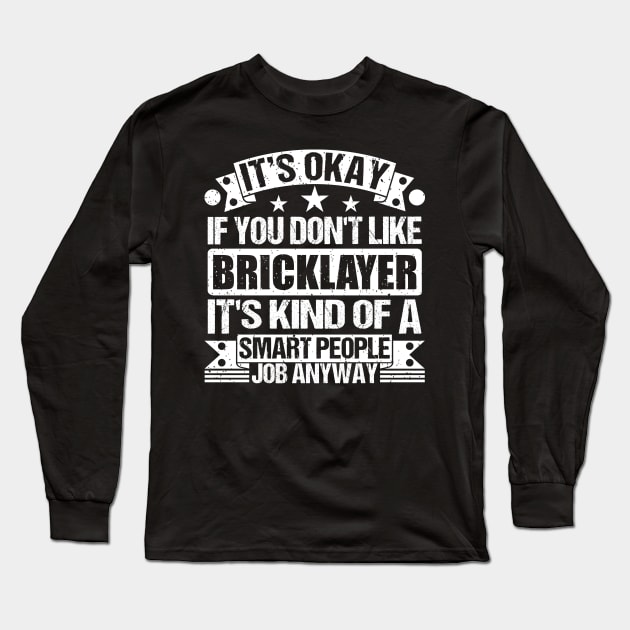 Bricklayer lover It's Okay If You Don't Like Bricklayer It's Kind Of A Smart People job Anyway Long Sleeve T-Shirt by Benzii-shop 